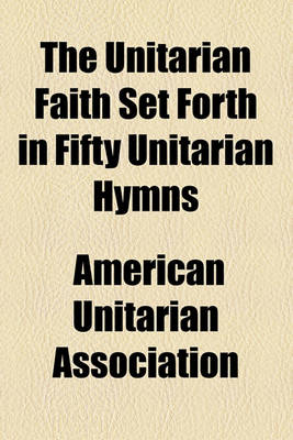 Book cover for The Unitarian Faith Set Forth in Fifty Unitarian Hymns