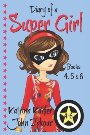 Cover of Diary of a SUPER GIRL - Books 4 - 6