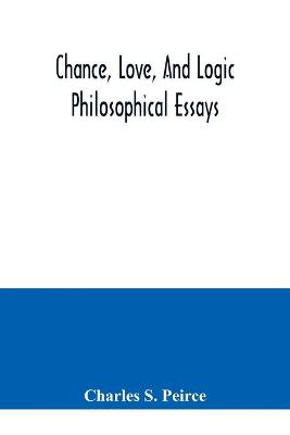 Book cover for Chance, love, and logic; philosophical essays