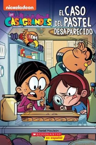 Cover of Los Casagrandes: El Caso del Pastel Desaparecido (the Casagrandes: Case of the Missing Cake)