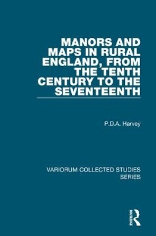 Cover of Manors and Maps in Rural England, from the Tenth Century to the Seventeenth