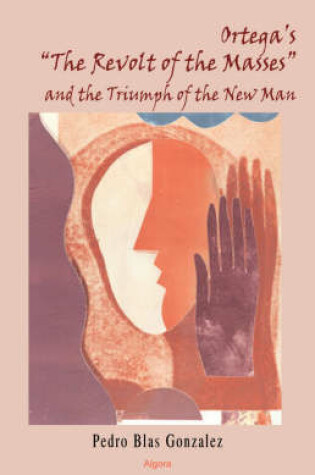 Cover of Ortega's "The Revolt of the Masses" and the Triumph of the New Man