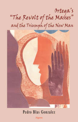 Book cover for Ortega's "The Revolt of the Masses" and the Triumph of the New Man