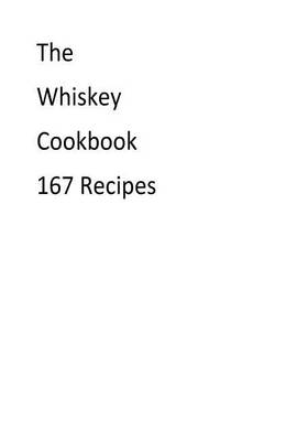 Book cover for The Whiskey Cookbook 167 Recipes