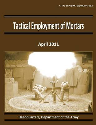 Book cover for Tactical Employment of Mortars (ATTP 3-21.90 / FM 7-90 / MCWP 3-15.2)