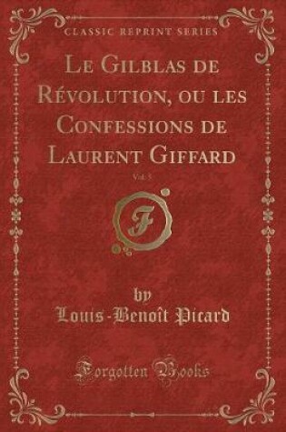 Cover of Le Gilblas de Révolution, Ou Les Confessions de Laurent Giffard, Vol. 5 (Classic Reprint)