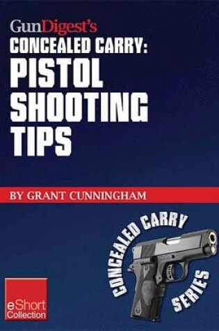 Cover of Gun Digest's Pistol Shooting Tips for Concealed Carry Collection Eshort