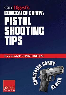 Cover of Gun Digest's Pistol Shooting Tips for Concealed Carry Collection Eshort