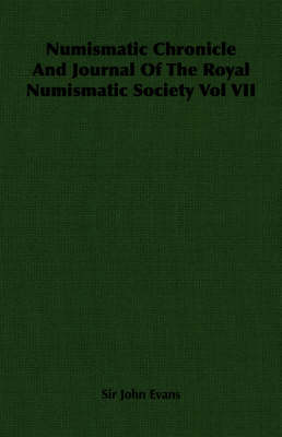 Book cover for Numismatic Chronicle And Journal Of The Royal Numismatic Society Vol VII