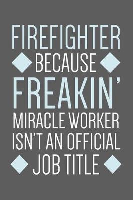 Book cover for Firefighter Miracle Worker Notebook