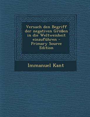 Book cover for Versuch Den Begriff Der Negativen Grossen in Die Weltweisheit Einzufuhren - Primary Source Edition