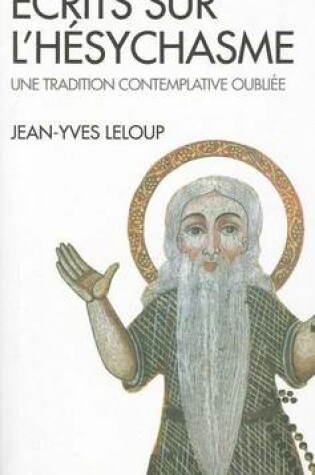 Cover of Ecrits Sur L'Hesychasme, Une Tradition Contemplative Oubliee