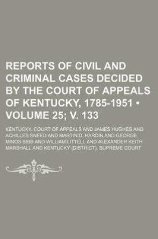 Cover of Reports of Civil and Criminal Cases Decided by the Court of Appeals of Kentucky, 1785-1951 (Volume 25; V. 133)