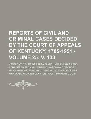 Book cover for Reports of Civil and Criminal Cases Decided by the Court of Appeals of Kentucky, 1785-1951 (Volume 25; V. 133)