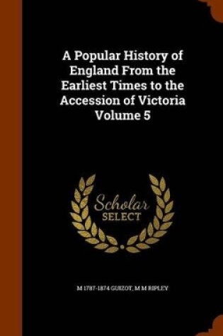 Cover of A Popular History of England from the Earliest Times to the Accession of Victoria Volume 5