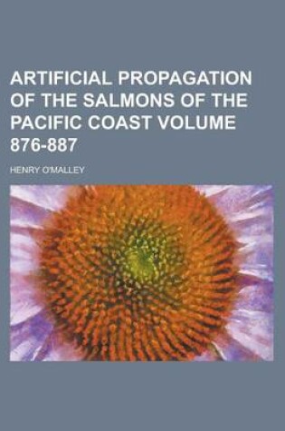 Cover of Artificial Propagation of the Salmons of the Pacific Coast Volume 876-887