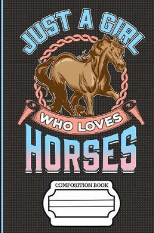 Cover of Just a Girl Who Loves Horses Composition Notebook