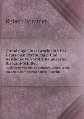 Book cover for Grundzüge Einer Geschichte Der Deutschen Psychologie Und Aesthetik Von Wolff-Baumgarten Bis Kant-Schiller Nach Einer Ven Der Königlichen Preussischen akademie der wissenschaften in Berlin