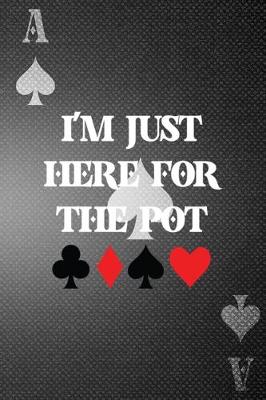 Book cover for I'm Just Here For The Pot