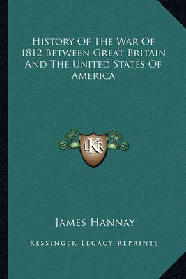 Book cover for History of the War of 1812 Between Great Britain and the Unihistory of the War of 1812 Between Great Britain and the United States of America Ted States of America