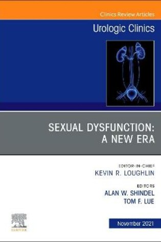 Cover of Sexual Dysfunction: A New Era, An Issue of Urologic Clinics