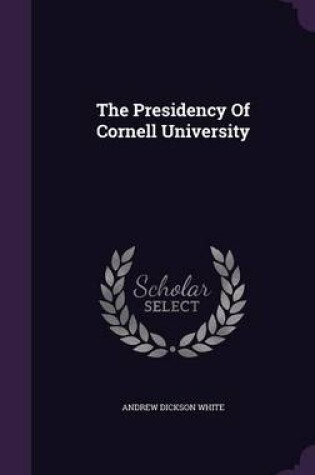 Cover of The Presidency of Cornell University