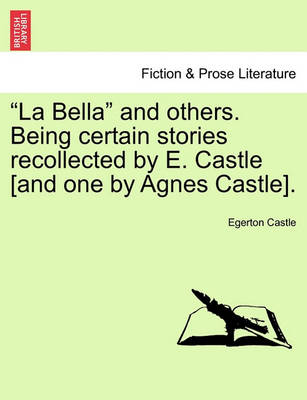 Book cover for "La Bella" and Others. Being Certain Stories Recollected by E. Castle [And One by Agnes Castle].