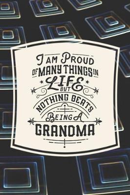 Book cover for I Am Proud Of Many Things In Life But Nothing Beats Being A Grandma