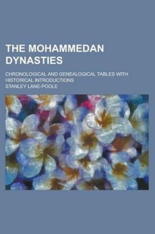 Cover of The Mohammedan Dynasties; Chronological and Genealogical Tables with Historical Introductions