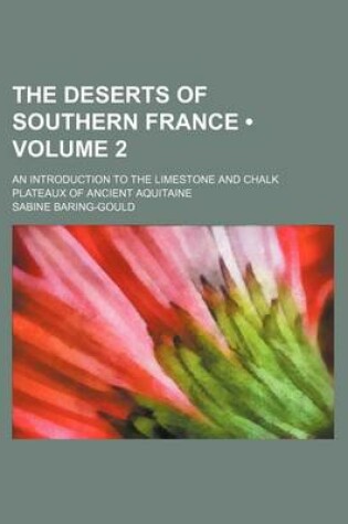 Cover of The Deserts of Southern France (Volume 2); An Introduction to the Limestone and Chalk Plateaux of Ancient Aquitaine