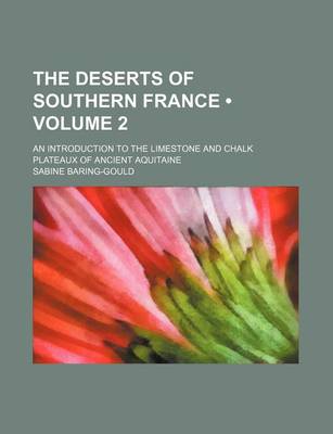 Book cover for The Deserts of Southern France (Volume 2); An Introduction to the Limestone and Chalk Plateaux of Ancient Aquitaine