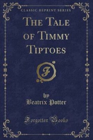 Cover of The Tale of Timmy Tiptoes (Classic Reprint)