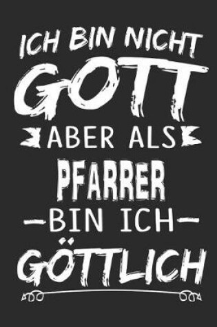 Cover of Ich bin nicht Gott aber als Pfarrer bin ich goettlich