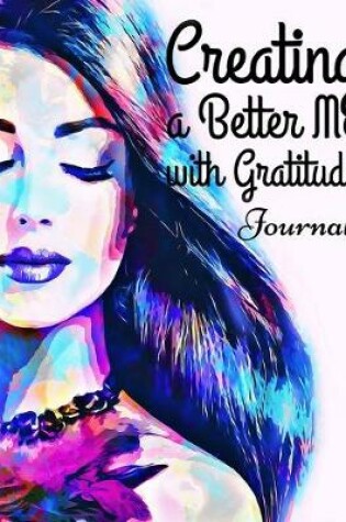 Cover of Creating a Better Me with Gratitude