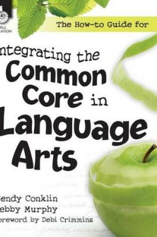 Cover of The How-to Guide for Integrating the Common Core in Language Arts