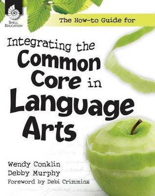 Book cover for The How-to Guide for Integrating the Common Core in Language Arts