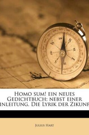 Cover of Homo Sum! Ein Neues Gedichtbuch; Nebst Einer Einleitung, Die Lyrik Der Zikunft