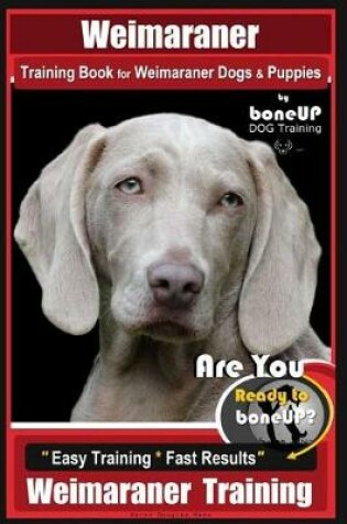 Cover of Weimaraner Training Book for Weimaraner Dogs & Puppies by Boneup Dog Training