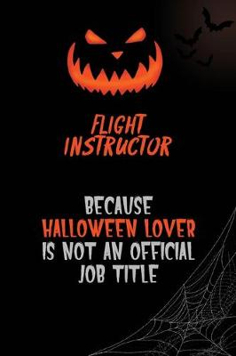 Book cover for Flight Instructor Because Halloween Lover Is Not An Official Job Title