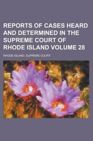 Cover of Reports of Cases Heard and Determined in the Supreme Court of Rhode Island Volume 28