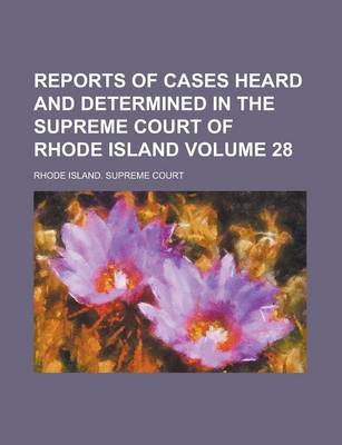 Book cover for Reports of Cases Heard and Determined in the Supreme Court of Rhode Island Volume 28