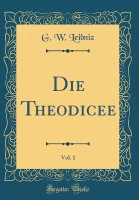 Book cover for Die Theodicee, Vol. 1 (Classic Reprint)