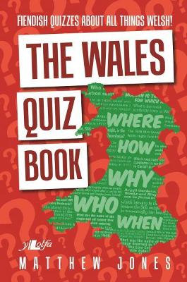 Book cover for Wales Quiz Book, The - Fiendish Quizzes About All Things Welsh!