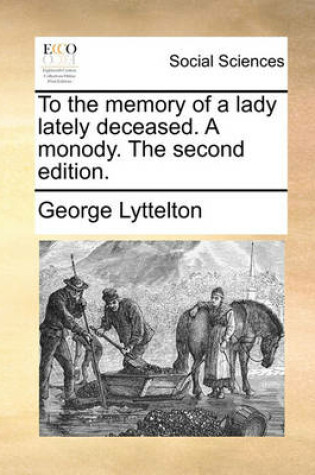 Cover of To the memory of a lady lately deceased. A monody. The second edition.