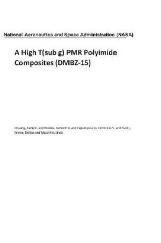 Cover of A High T(sub G) Pmr Polyimide Composites (Dmbz-15)