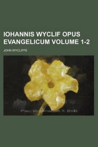 Cover of Iohannis Wyclif Opus Evangelicum Volume 1-2