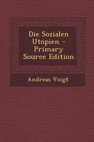 Cover of Die Sozialen Utopien - Primary Source Edition