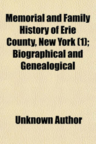 Cover of Memorial and Family History of Erie County, New York (Volume 1); Biographical and Genealogical