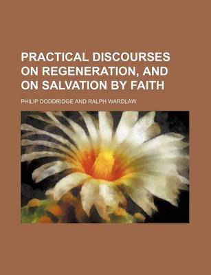 Book cover for Practical Discourses on Regeneration, and on Salvation by Faith