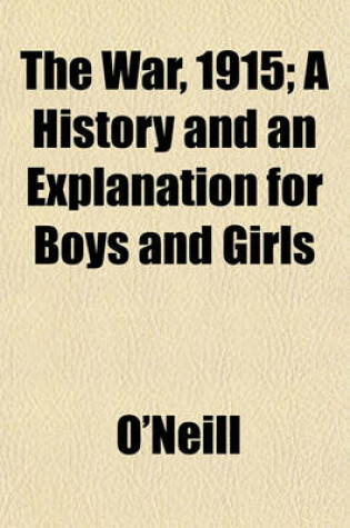 Cover of The War, 1915; A History and an Explanation for Boys and Girls